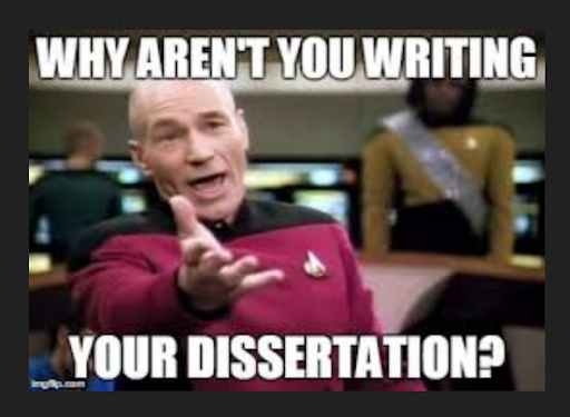 A meme of Captain Jean-Luc Picard recahing his hand out with text that reads, "Why aren't you writing your dissertation?"