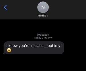 Text message from "Netflix" that reads, "I know you're in class...but imy"