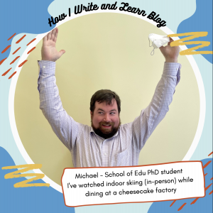 Learning Coach Michael stands with his thumbs up in a frame that says "Michael - School of Edu PhD student I've watched indoor skiing (in-person) while dining at a cheesecake factory” The frame has a blue background with yellow and red dashes