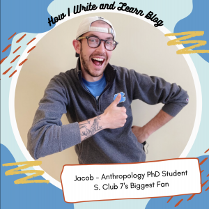 Learning Coach Jacob stands with his thumbs up in a frame that says "How I Write and Learn Blog" and at the bottom "Jacob - Anthropology PhD Student and S. Club 7's Biggest Fan." The frame has a blue background with yellow and red dashes